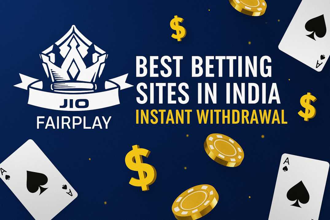 Best Betting Sites in India with Instant Withdrawal 2025